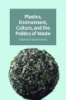 Plastics__environment__culture_and_the_politics_of_waste