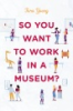 So_you_want_to_work_in_a_museum_